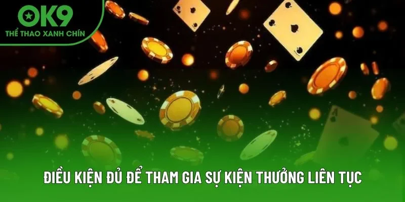 Điều kiện đủ để tham gia sự kiện thưởng liên tục