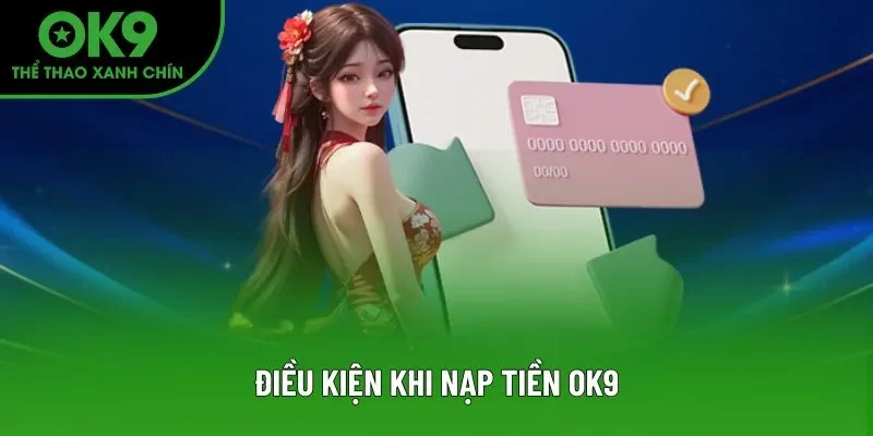 Điều kiện khi nạp tiền OK9