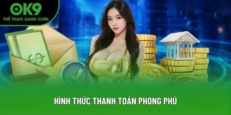 Hình thức thanh toán phong phú