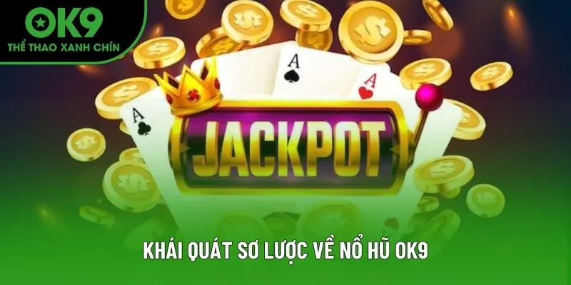 Khái quát sơ lược về nổ hũ OK9