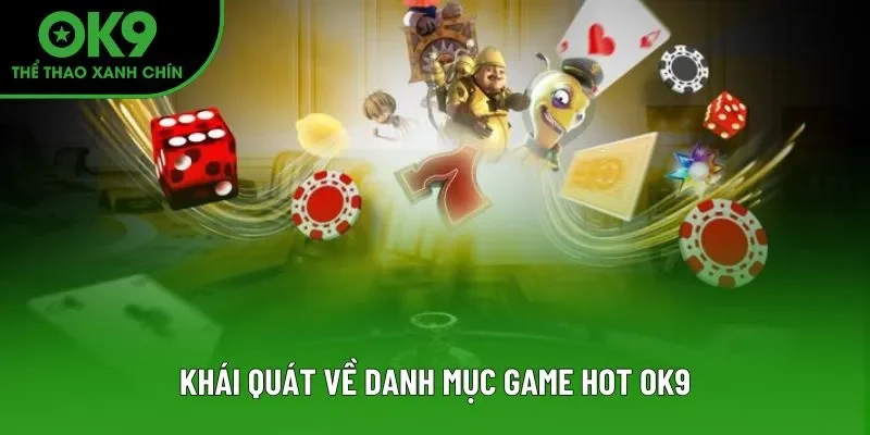 Khái quát về danh mục game hot OK9
