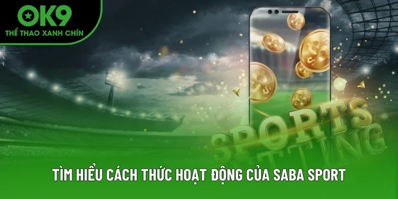 Tìm hiểu cách thức hoạt động của SABA Sport