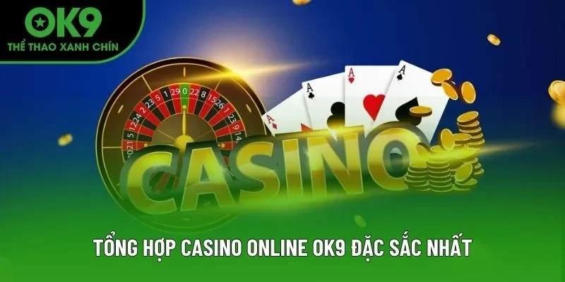 Tổng hợp game casino online OK9 đặc sắc nhất