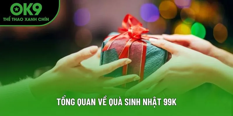Tổng quan về quà sinh nhật 99k