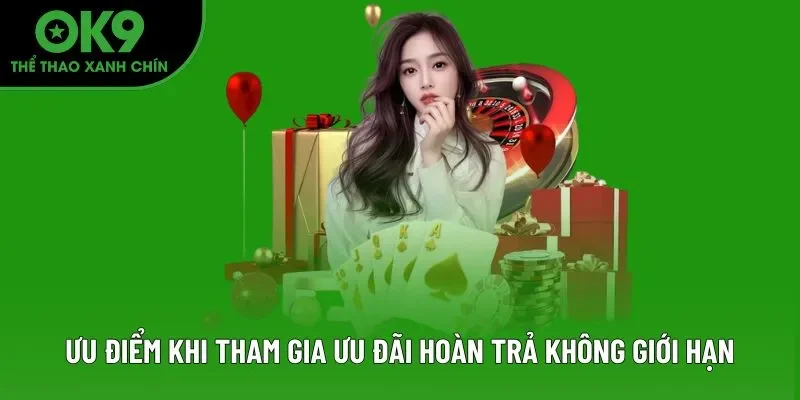 Ưu điểm khi tham gia ưu đãi hoàn trả không giới hạn